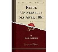 Lacroix, P: Revue Universelle Des Arts, 1861, Vol. 14 (Class