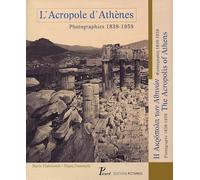 L'Acropole D'Athenes. Photographies 1839-1959 : The Acropolis Of Athens. Photographs 1839-1959 : E Acropole Ton Atenon. Photographies 1839-1959