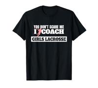 Lacrosse Coach You Don't Scare Me I Coach Girls Lacrosse T-Shirt