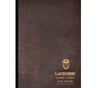 Lacrosse Game Stats Log Book: Track & Improve Every Match. Ideal for Players, Coaches, and Stick Sports Enthusiasts