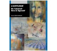 L'acrylique - De L'abstrait Vers Le Figuratif