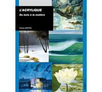 L'acrylique du lavis à la matière Du lavis à la matière - Patrice Baffou - Ulisseditions - broché - Guide