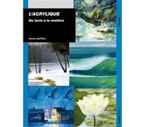 L'acrylique du lavis à la matière Patrice Baffou (Auteur)