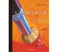 L'acrylique: Manuel pour artistes débutants et confirmés