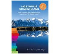 Lacs Autour Du Mont-Blanc - 45 Itinéraires D'exception - Aravis, Chablais, Fiz, Aiguilles Rouges, Beaufortain, Val D'aoste, Valais