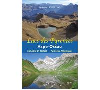 Lacs des Pyrénées : Aspe-Ossau - Jérémie Laspoujas - Monhelios - broché - Guide