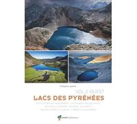 Lacs des Pyrénées Vol.2 Ouest: LES PLUS BELLES RANDONNÉES : LUCHONNAIS, VALLÉE D'AURE, NÉOUVIELLE, BIGORRE, GAVARNIE, CAUTERETS...