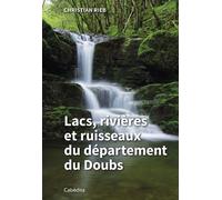 LACS, RIVIERES ET RUISSEAUX du département du Doubs - Christian Rieb - Cabedita - broché - Guide