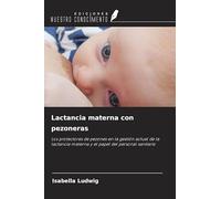 Lactancia materna con pezoneras: Los protectores de pezones en la gestión actual de la lactancia materna y el papel del personal sanitario