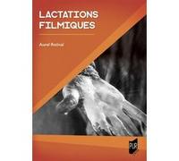 Lactations filmiques Aurel Rotival (Auteur)