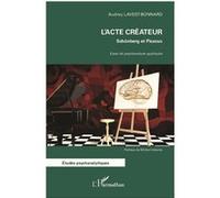 Audrey Lavest – L'Acte créateur : Schönberg et Picasso – Essai de psychanalyse appliquée – Broché