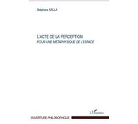 L'acte De La Perception - Pour Une Métaphysique De L'espace | Occasion