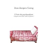 L'Acte du psychanalyste L'angoisse chez Lacan : affect ou passion? - Jean-Jacques Gorog - Hermann - broché - Essai