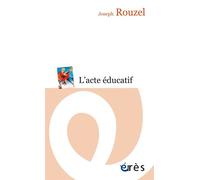 L'acte éducatif - Joseph Rouzel - Eres - Poche - Essai