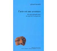 L'Acte est une aventure. Du sujet métaphysique au sujet de l'actepouvoir