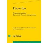 L'Acte fou Catherine Darbo-Peschanski (Editeur du volume), Frédérique Ildefonse (Editeur du volume), Marie-Laurence Desclos (Collection dirigée par), David Bouvier (Collection dirigée par), Collectif 