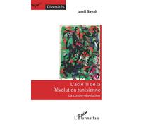 L'acte III de la Révolution tunisienne La contre-révolution - Jamil Sayah - L'harmattan - broché - Essai