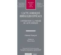 L'acte juridique irrégulier efficace Clément François (Auteur)
