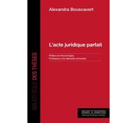 L'acte juridique parfait - Alexandra Bouscavert - Mare & Martin - broché - Etude
