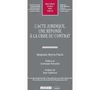 L'acte juridique, une réponse à la crise du contrat Benjamin Moron-Puech (Auteur)