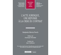 L'acte juridique, une réponse à la crise du contrat Benjamin Moron-Puech (Auteur)
