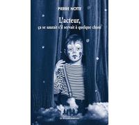 L'acteur, ça se saurait s'il servait à quelque chose Pierre Notte (Auteur)