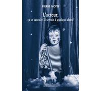 L'acteur, ça se saurait s'il servait à quelque chose - Pierre Notte - Solitaires Intempestifs - broché - Théâtre