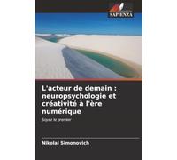 L'acteur de demain: neuropsychologie et créativité à l'ère numérique