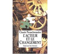 L'Acteur et le Changement. Essai sur les réseaux - essai sur les réseaux - Claude Neuschwander - Seuil - Livre