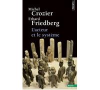 L'Acteur et le système Les Contraintes de l'action collective - Michel Crozier - Points - Poche - Essai