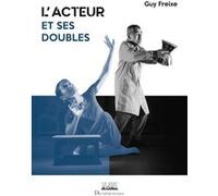 L'acteur et ses doubles Guy Freixe (Auteur)