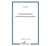 L'acteur et son public Petite histoire d'une étrange relation - Jean Verdeil - L'harmattan - broché - Etude