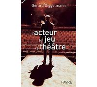 L'acteur, le jeu, le théâtre