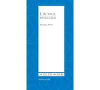 Matthieu Mével – L'acteur singulier : Notes sur l'art de l'acteur – Broché