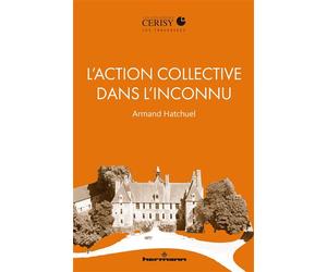 L'action collective dans l'inconnu Raison créatrice et mission solidaire - Armand Hatchuel - Hermann - broché - Essai