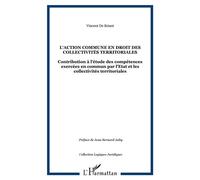 L'action commune en droit des collectivités territoriales Contribution à l'étude des compétences exercées en commun par l'Etat et les collectivités territoriales - Vincent de Briant - L'harmattan - br