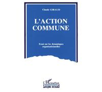 L'action commune Essai sur les dynamiques organisationnelles - Claude Giraud - L'harmattan - broché - Essai