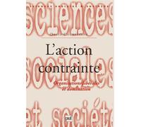 L'action contrainte Organisations libérales et domination - David Courpasson - Puf - broché - Essai