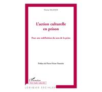 L'action culturelle en prison Pour une redéfinition du sens de la peine - Florine Siganos - L'harmattan - broché - Etude