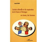 L'action Culturelle Et De Coopération De La France À L'étranger : Un Réseau, Des Hommes