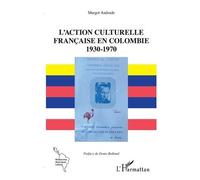 L'action Culturelle Française En Colombie (1930-1970)