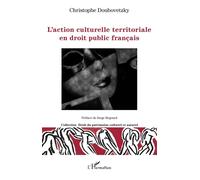 L'action culturelle territoriale en droit public français - Christophe Doubovetzky - L'harmattan - broché - Etude