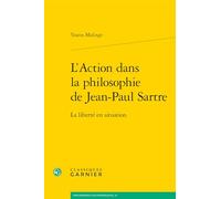 L'Action dans la philosophie de Jean-Paul Sartre: La liberté en situation