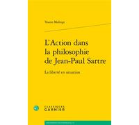 L'Action dans la philosophie de Jean-Paul Sartre La liberté en situation - Yoann Malinge - Classiques Garnier - broché - Etude