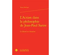 L'Action dans la philosophie de Jean-Paul Sartre La liberté en situation - Yoann Malinge - Classiques Garnier - relié - Etude