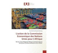 L'action de la Commission Economique des Nations Unies pour L'Afrique Bureau Sous-Régional-Afrique Centrale dans le processus d'industrialisation de la CEEAC - Yvan Memong - Universitaires Europeennes