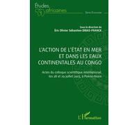 L'action de l'Etat en mer et dans les eaux continentales au Congo: Actes du colloque scientifique international, les 28 et 29 juillet 2023, à Pointe-Noire