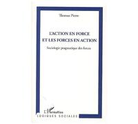 Thomas Pierre– L'action en force et les forces en action – Sociologie pragmatique des forces– Broché