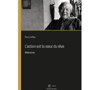 L'action est la soeur du rêve Mémoires - Pierre Laffitte - Presses Des Mines - broché - Essai