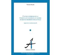 L'action Extérieure De La Communauté Européenne En Matière De Droits De Propriété Intellectuelle - Approche Institutionnelle